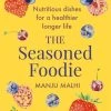 Little, Brown Publishing Group Libri Di Cucina The Seasoned Foodie By Manju Malhi 2 Little, Brown Publishing Group Libri Di Cucina The Seasoned Foodie By Manju Malhi -Negozio al dettaglio stagionatura 9781472145840